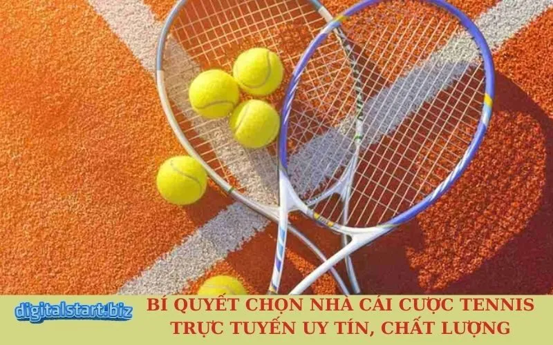 Bí Quyết Chọn Nhà Cái Cược Tennis Trực Tuyến Uy Tín, Chất Lượng