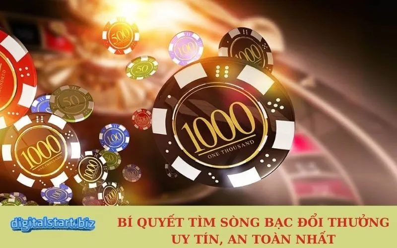 Bí Quyết Tìm Sòng Bạc Đổi Thưởng Uy Tín, An Toàn Nhất
