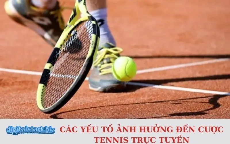 Các Yếu Tố Ảnh Hưởng Đến Cược Tennis Trực Tuyến
