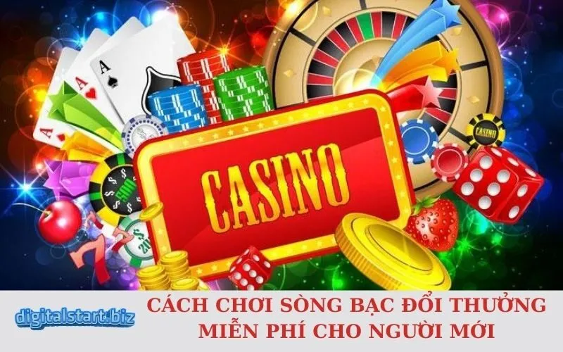 Cách Chơi Sòng Bạc Đổi Thưởng Miễn Phí Cho Người Mới