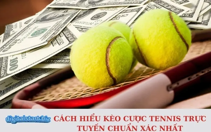 Cách Hiểu Kèo Cược Tennis Trực Tuyến Chuẩn Xác Nhất