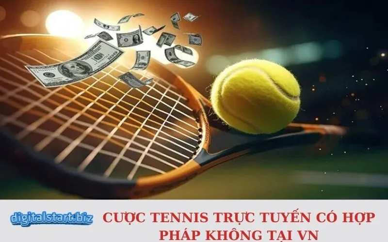 Cược Tennis Trực Tuyến Có Hợp Pháp Không Tại VN