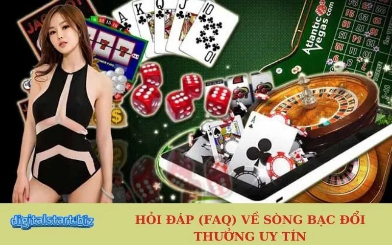 Hỏi Đáp (FAQ) Về Sòng Bạc Đổi Thưởng Uy Tín
