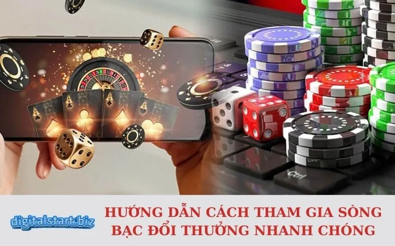 Hướng Dẫn Cách Tham Gia Sòng Bạc Đổi Thưởng Nhanh Chóng