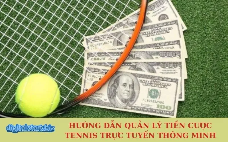 Hướng Dẫn Quản Lý Tiền Cược Tennis Trực Tuyến Thông Minh