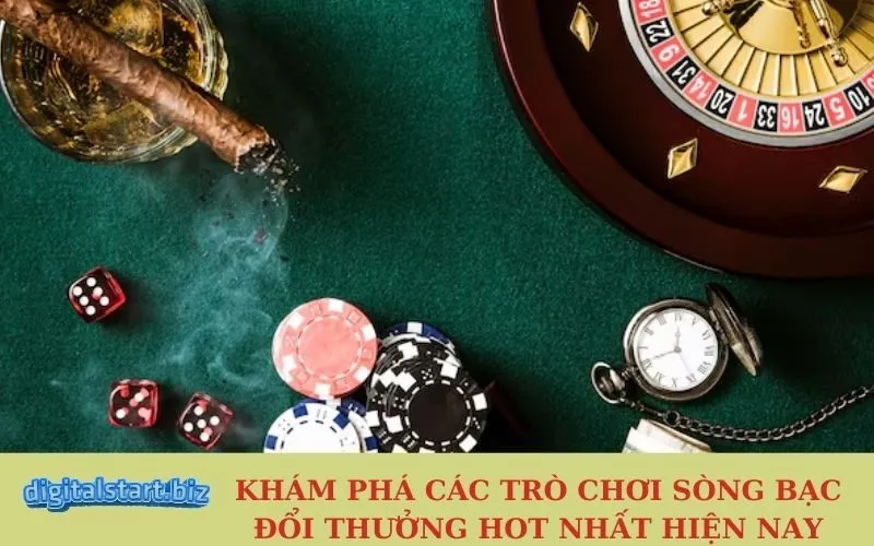 Khám Phá Các Trò Chơi Sòng Bạc Đổi Thưởng Hot Nhất Hiện Nay