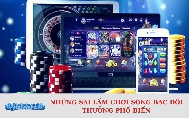 Những Sai Lầm Chơi Sòng Bạc Đổi Thưởng Phổ Biến