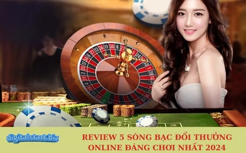 Review 5 Sòng Bạc Đổi Thưởng Online Đáng Chơi Nhất 2024