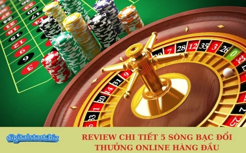Review Chi Tiết 5 Sòng Bạc Đổi Thưởng Online Hàng Đầu
