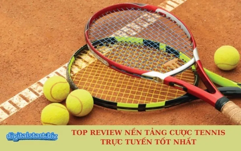 Top Review Nền Tảng Cược Tennis Trực Tuyến Tốt Nhất