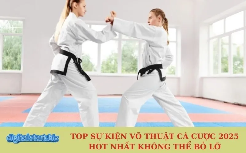 Top Sự Kiện Võ Thuật Cá Cược 2025 Hot Nhất Không Thể Bỏ Lỡ