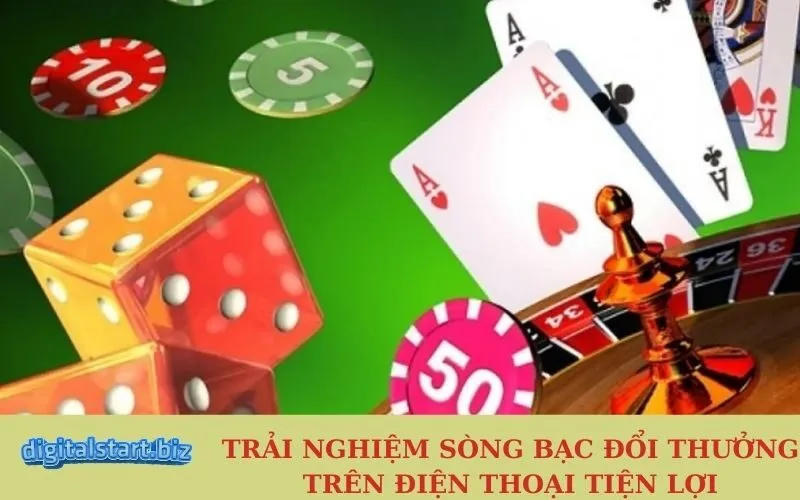 Trải Nghiệm Sòng Bạc Đổi Thưởng Trên Điện Thoại Tiện Lợi