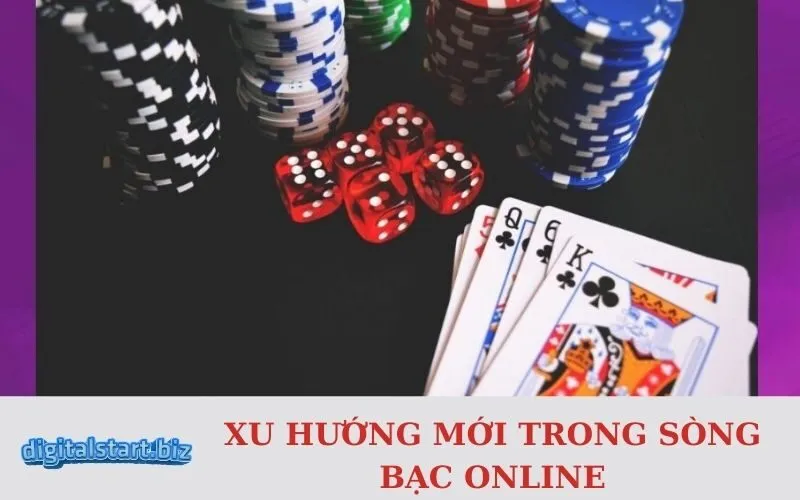 Xu Hướng Mới Trong Sòng Bạc Online