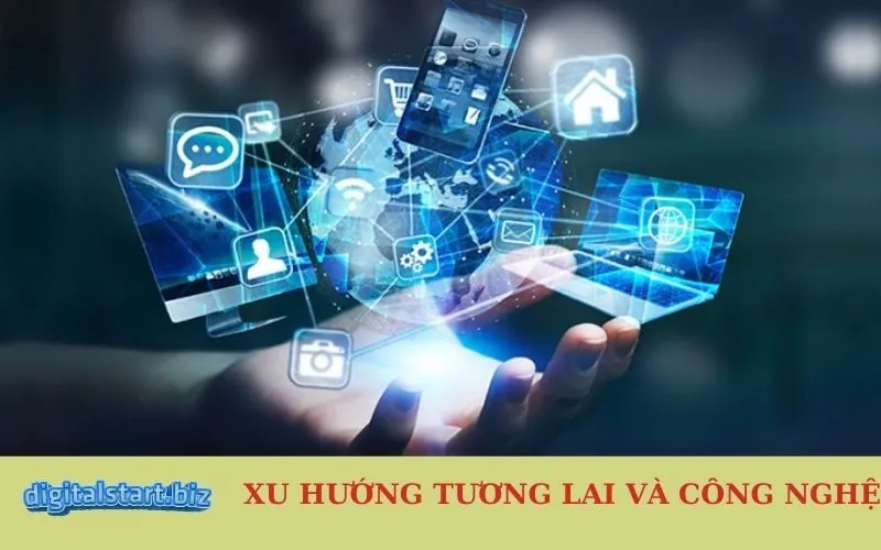 Xu hướng tương lai và công nghệ