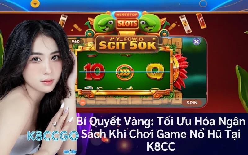 Bí Quyết Vàng: Tối Ưu Hóa Ngân Sách Khi Chơi Game Nổ Hũ Tại K8CC