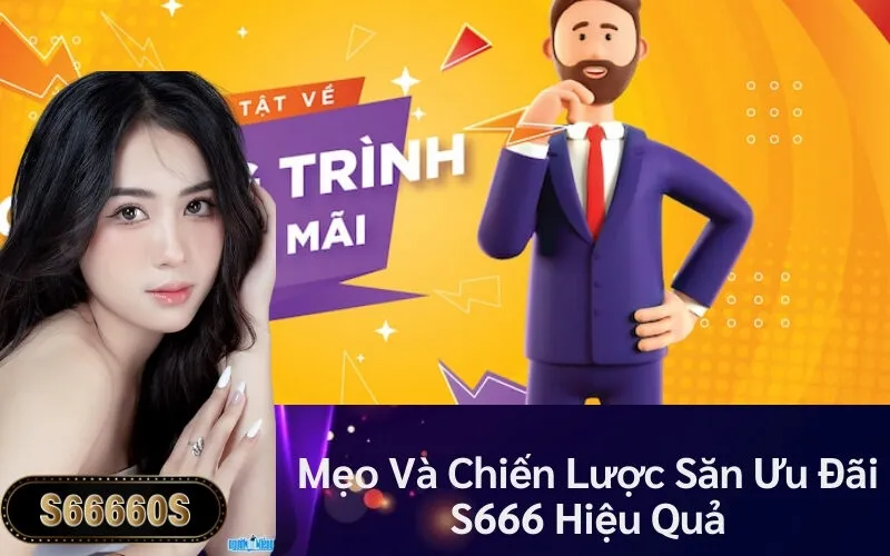 Mẹo Và Chiến Lược Săn Ưu Đãi S666 Hiệu Quả