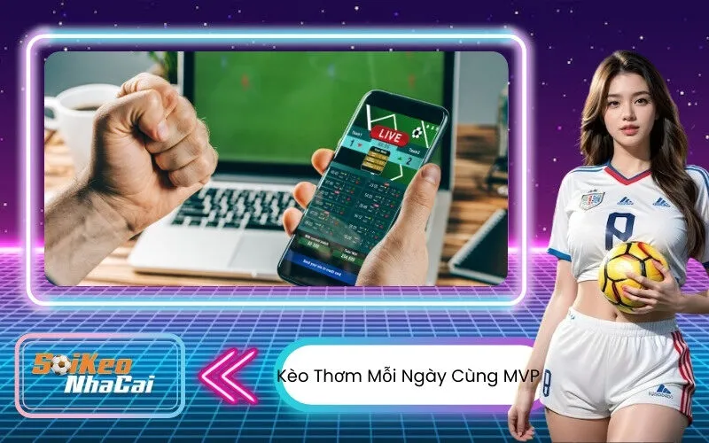 Kèo Thơm Mỗi Ngày Cùng MVP
