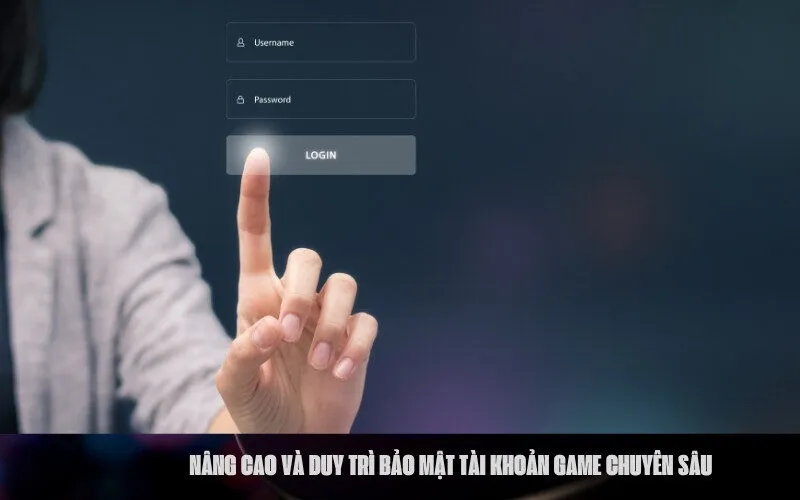 Nâng cao và duy trì bảo mật tài khoản game chuyên sâu