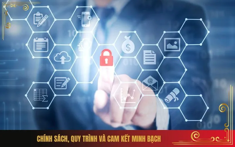 Chính Sách, Quy Trình Và Cam Kết Minh Bạch