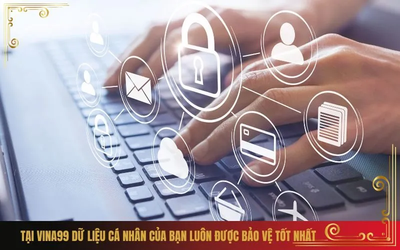 Tại Vina99 Dữ Liệu Cá Nhân Của Bạn Luôn Được Bảo Vệ Tốt Nhất