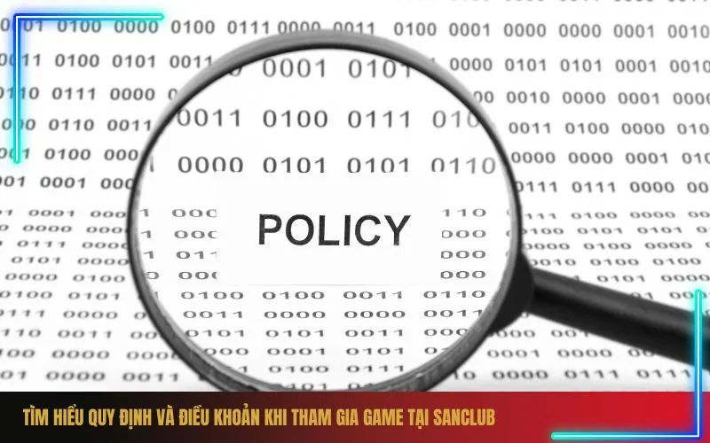 Tìm Hiểu Quy Định Và Điều Khoản Khi Tham Gia Game Tại Sanclub