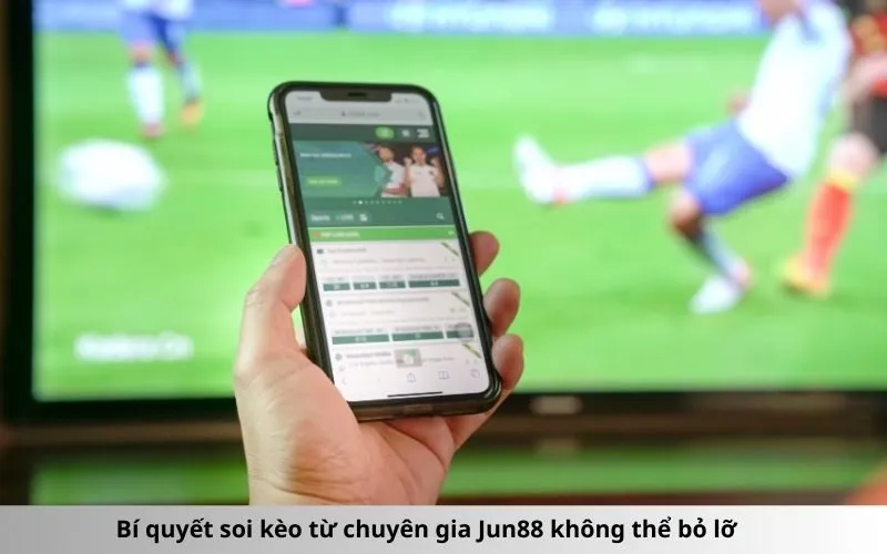 Bí quyết soi kèo từ chuyên gia Jun88 không thể bỏ lỡ