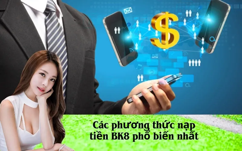 Các phương thức nạp tiền BK8 phổ biến nhất