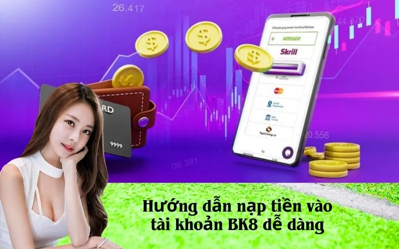 Hướng dẫn nạp tiền vào tài khoản BK8 dễ dàng