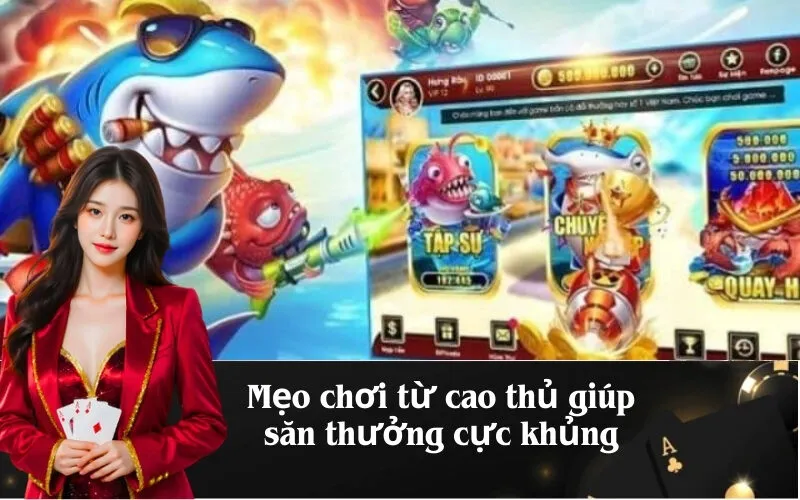 Mẹo chơi từ cao thủ giúp săn thưởng cực khủng