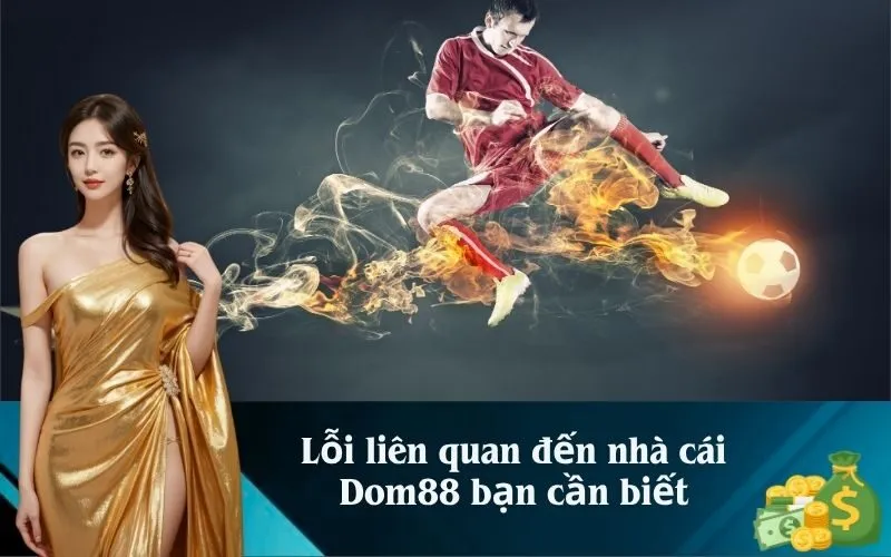 Lỗi liên quan đến nhà cái Dom88 bạn cần biết